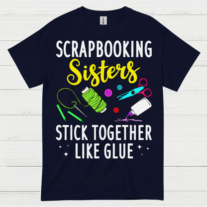 Scrapbooking Sisters Stick Together Like Glue T Shirt