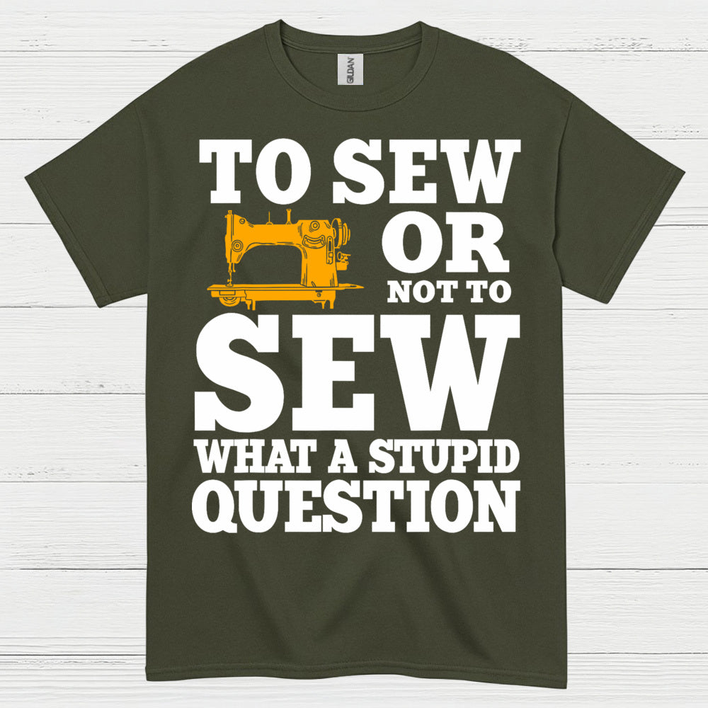 To Sew Or Not To Sew Humor T Shirt