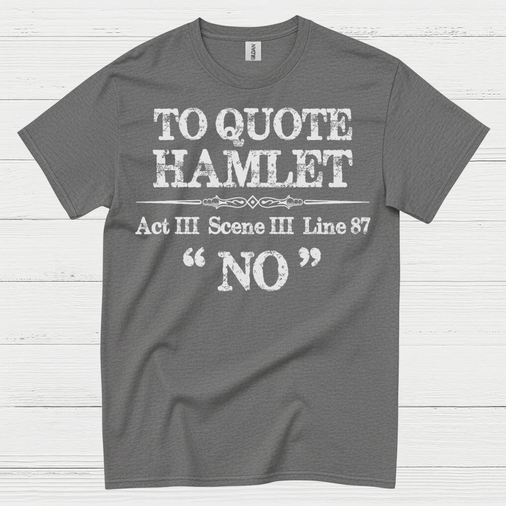 To Quote Hamlet Act III Scene III No T Shirt