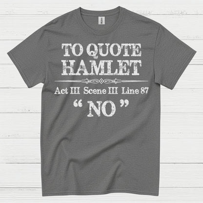 To Quote Hamlet Act III Scene III No T Shirt