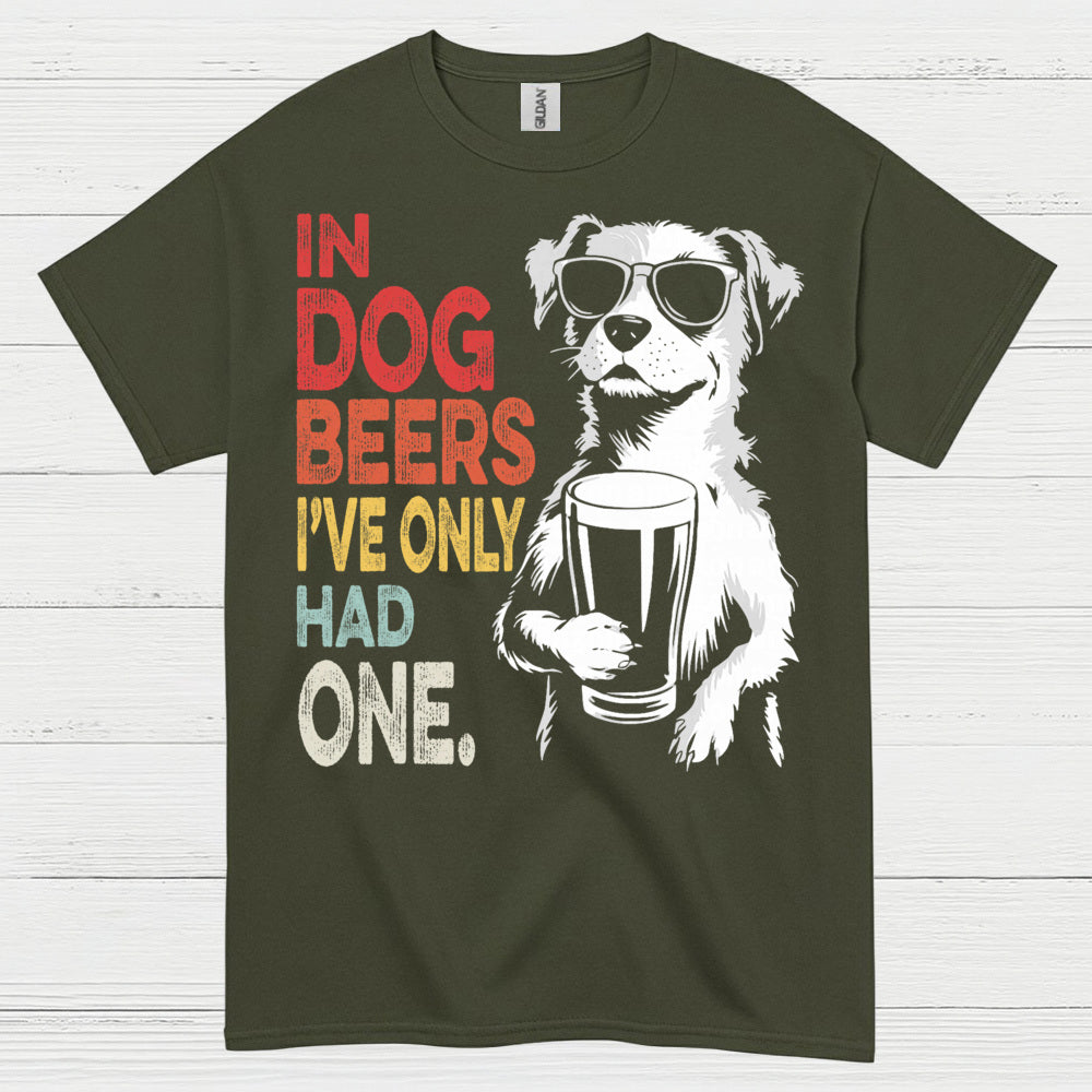 In Dog Beers I've Only Had One T Shirt