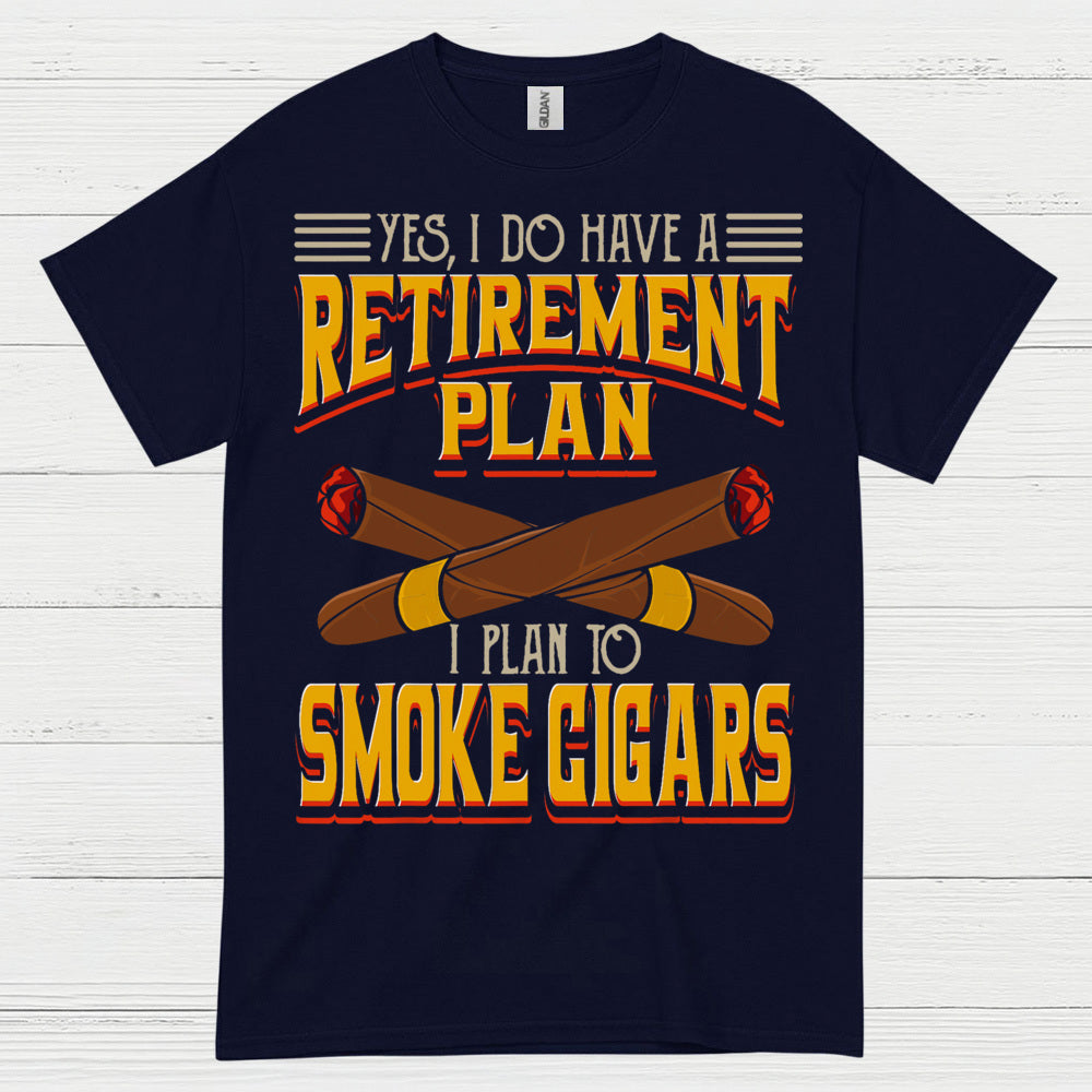 Yes I Do Have A Retirement Plan Smoke Cigars T Shirt