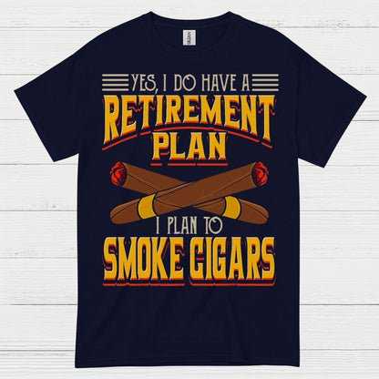 Yes I Do Have A Retirement Plan Smoke Cigars T Shirt