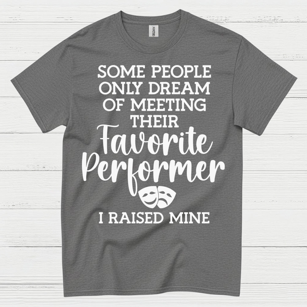 Favorite Performer I Raised Mine T Shirt