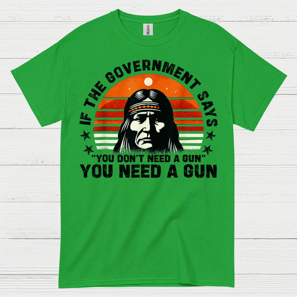 You Need A Gun Patriotic Freedom Statement T Shirt