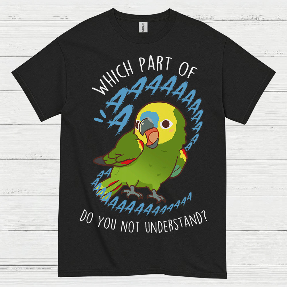 Which Part Do You Not Understand Parrot T Shirt