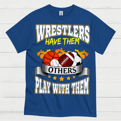 Wrestlers Have Them Wrestling T Shirt
