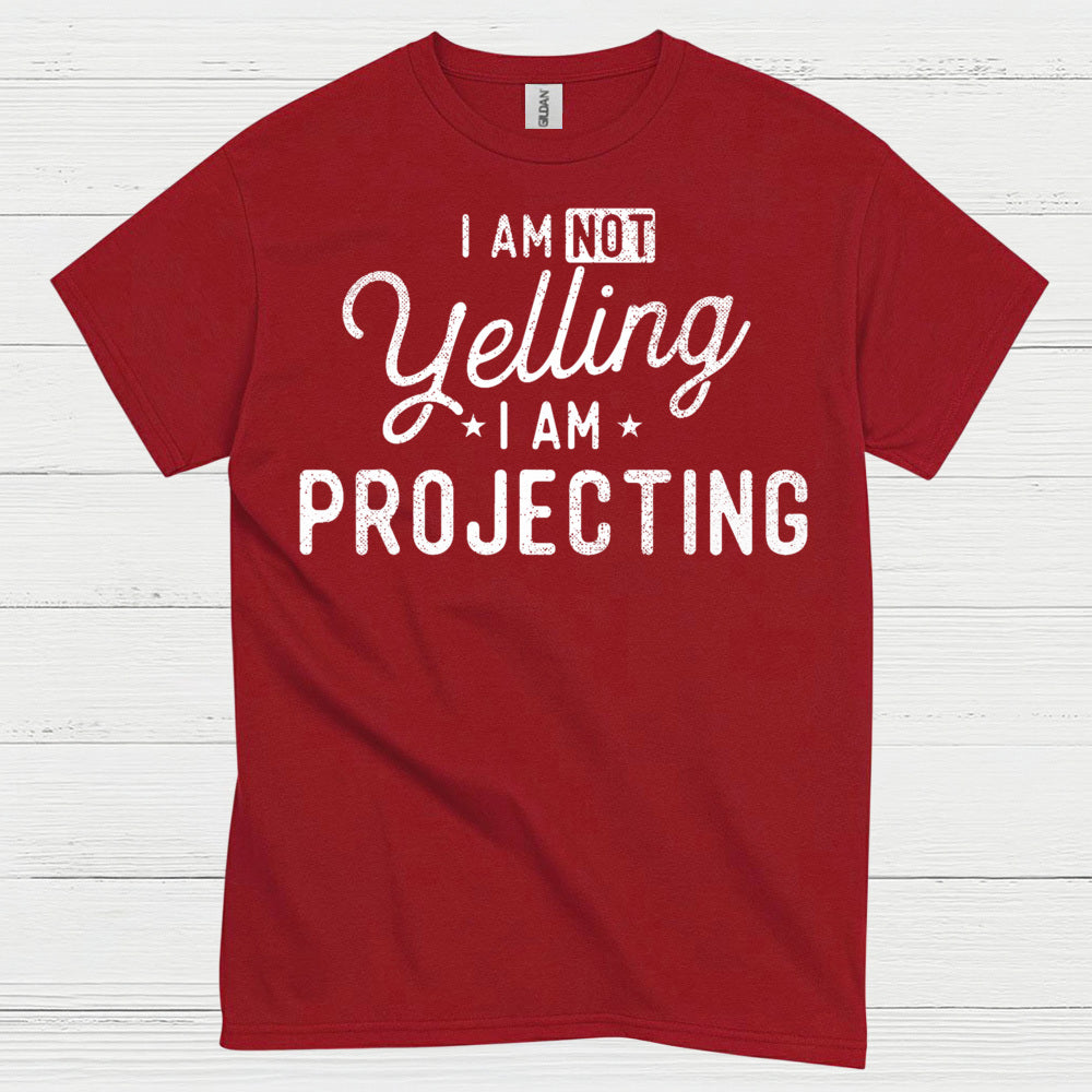 I Am Not Yelling I Am Projecting T Shirt