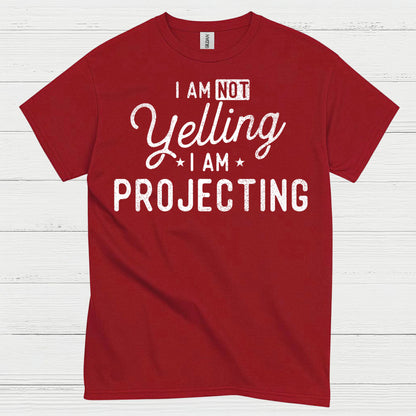 I Am Not Yelling I Am Projecting T Shirt