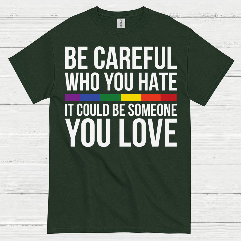 Be Careful Who You Hate Quote T Shirt