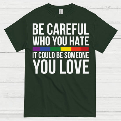 Be Careful Who You Hate Quote T Shirt