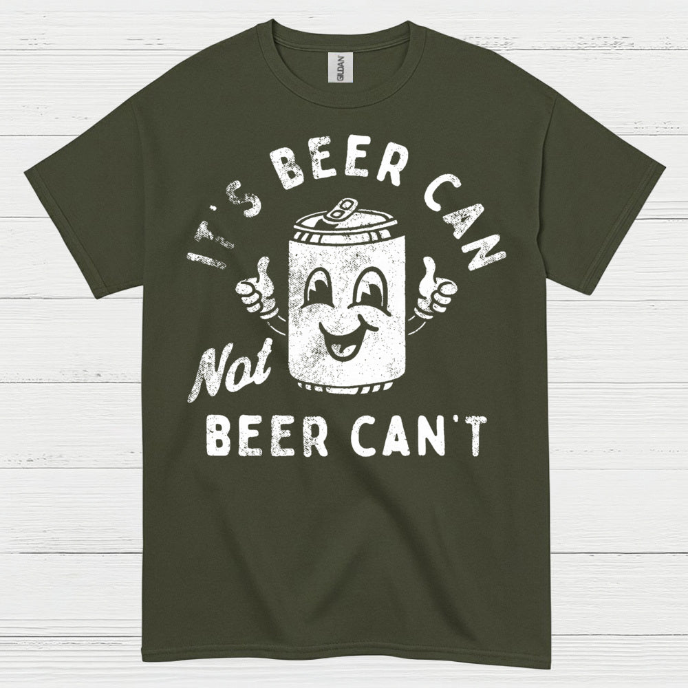 It's Beer Can Not Beer Can't T Shirt
