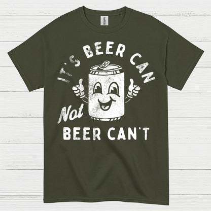 It's Beer Can Not Beer Can't T Shirt