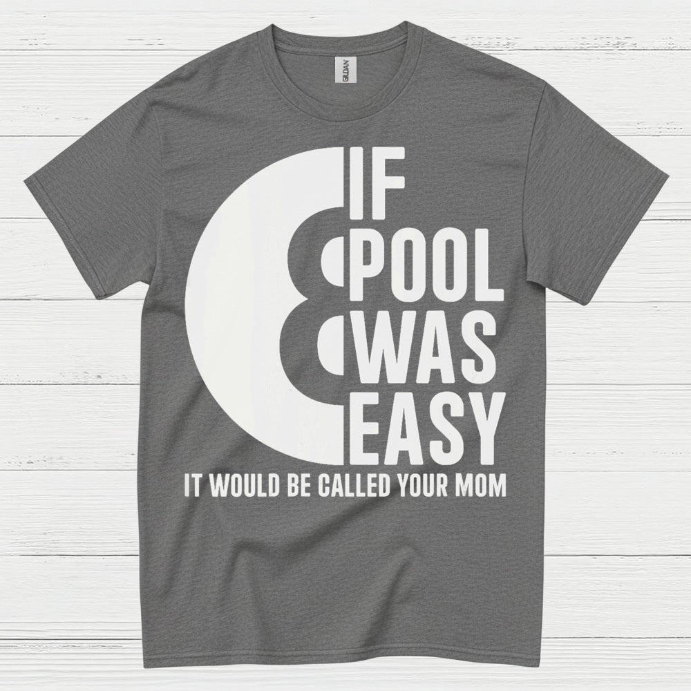If Pool Was Easy Funny Pool T Shirt