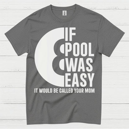 If Pool Was Easy Funny Pool T Shirt