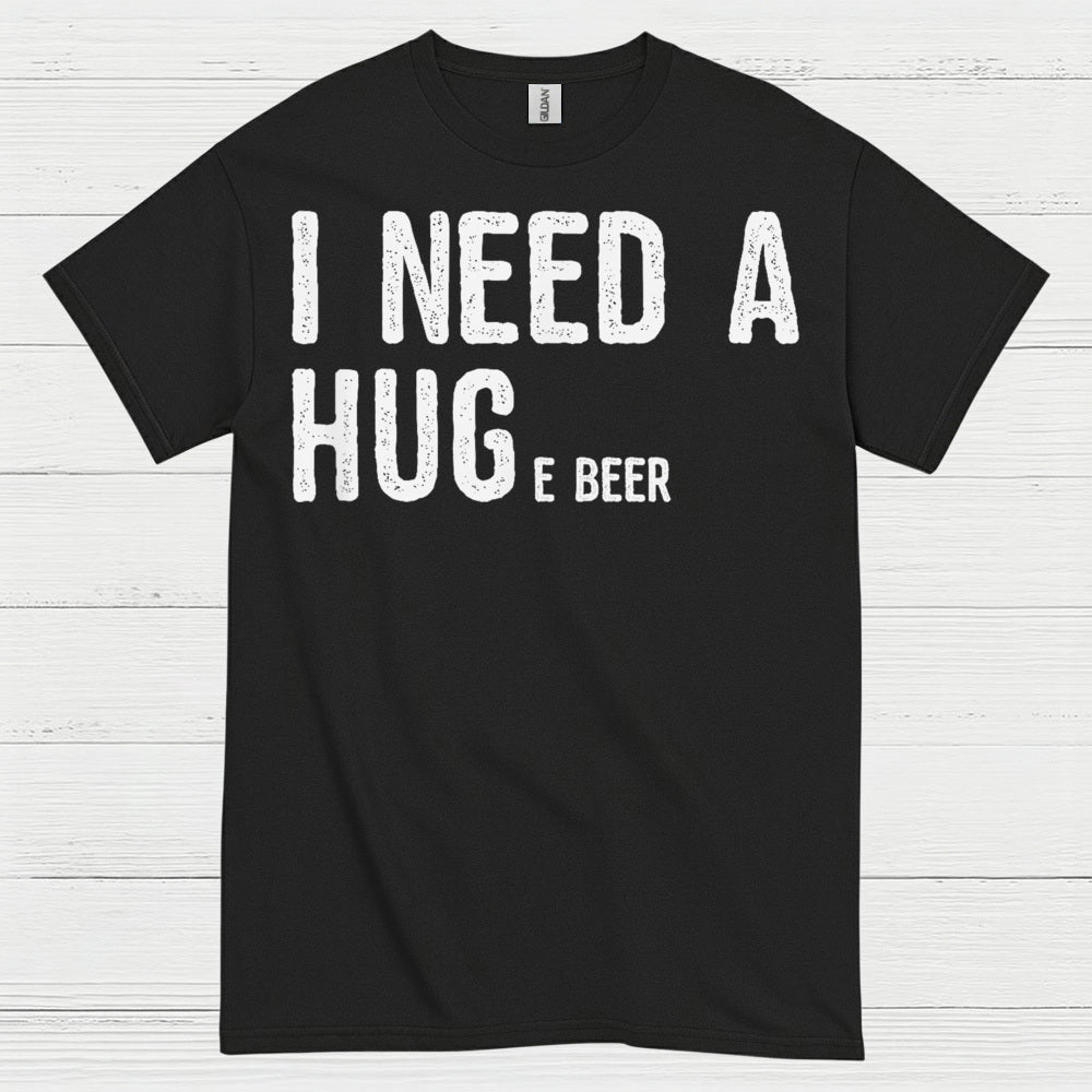 I Need A Hug And A Beer T Shirt