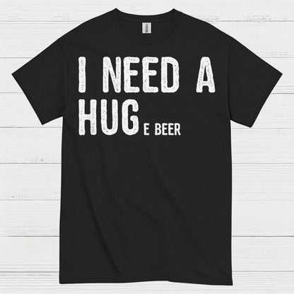 I Need A Hug And A Beer T Shirt