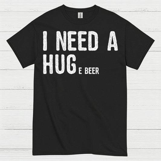 I Need A Hug And A Beer T Shirt