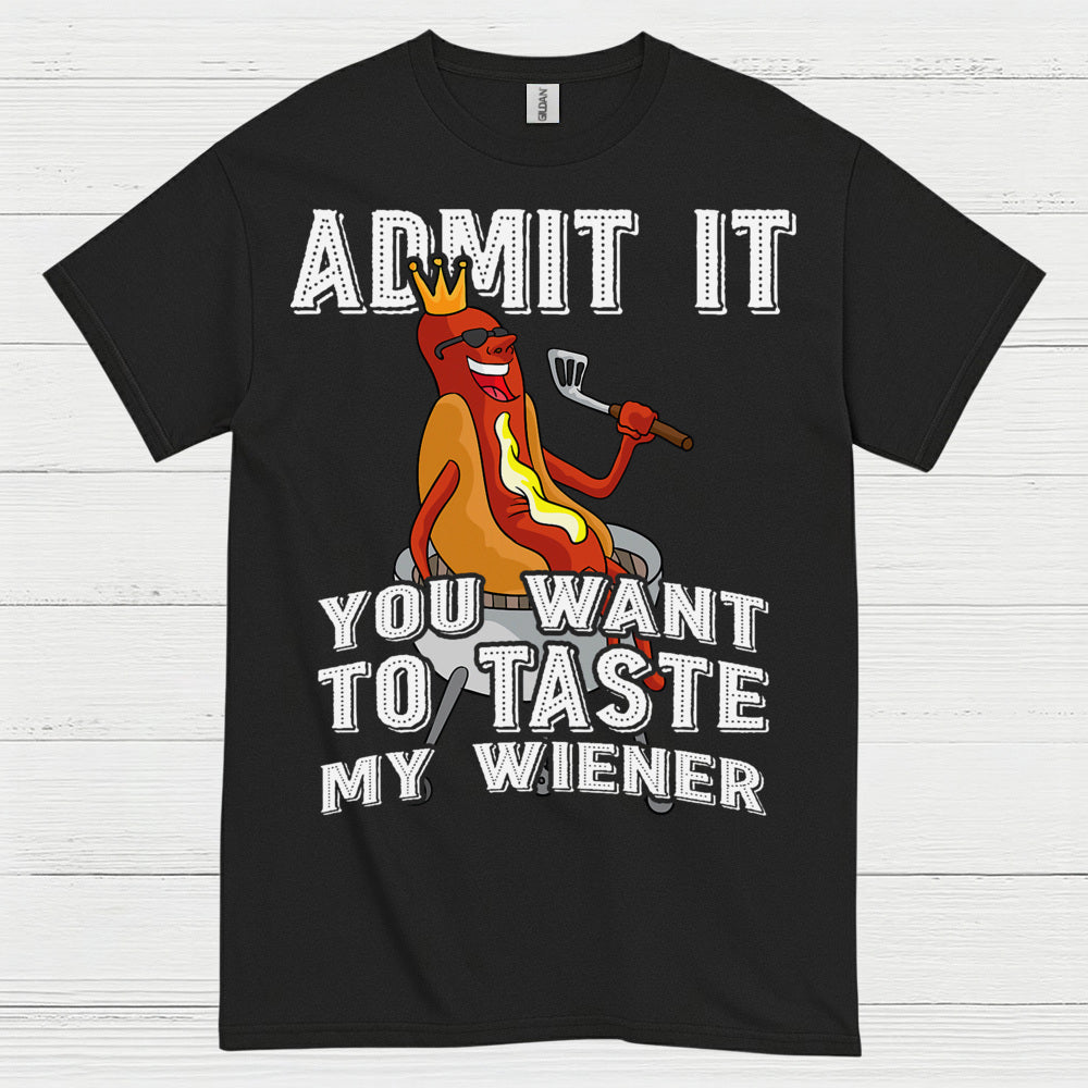 Admit It You Want To Taste My Wiener T Shirt