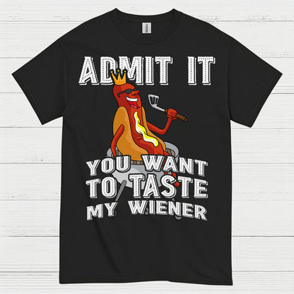 Admit It You Want To Taste My Wiener T Shirt