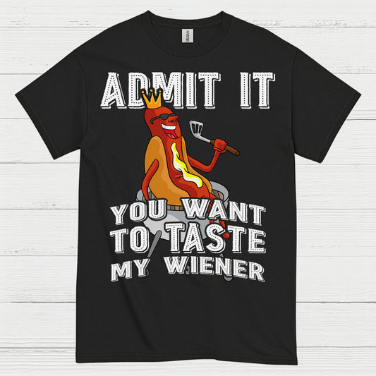 Admit It You Want To Taste My Wiener T Shirt