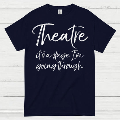 Theatre It’s A Stage I’m Going Through T Shirt