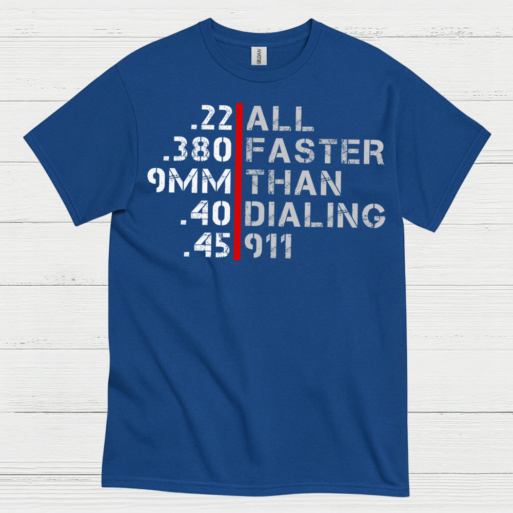 All Faster Than Dialing 911 Caliber Humor T Shirt