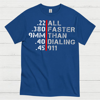 All Faster Than Dialing 911 Caliber Humor T Shirt