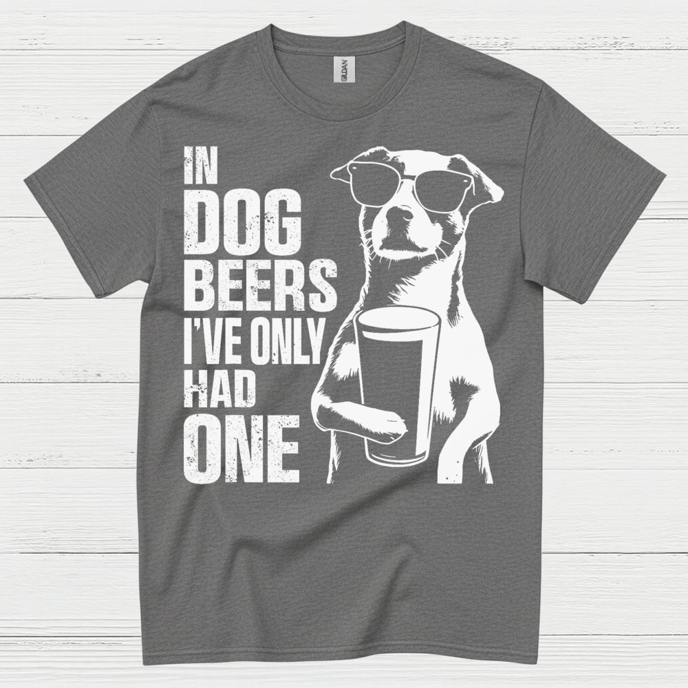 In Dog Beers I've Only Had One Dog T Shirt