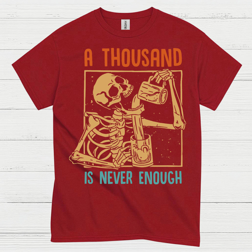 A Thousand Is Never Enough T Shirt