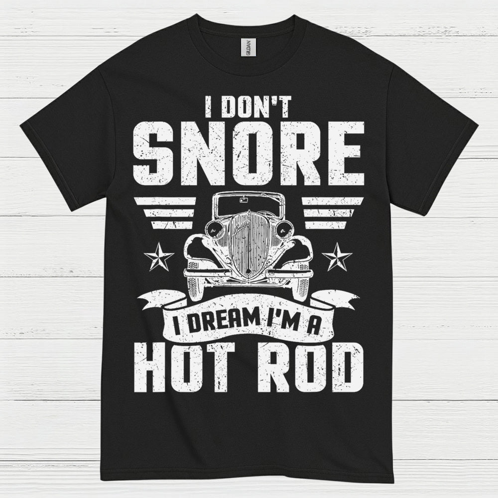 I Don't Snore I Dream I'm A Hot Rod T Shirt