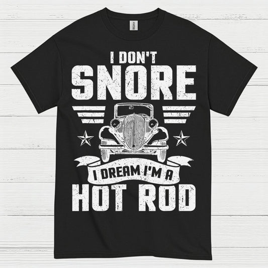 I Don't Snore I Dream I'm A Hot Rod T Shirt
