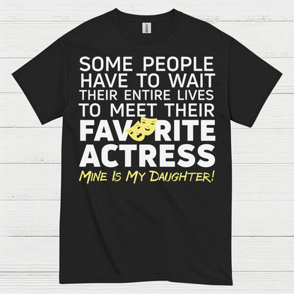 Some People Wait Favorite Actress Daughter T Shirt
