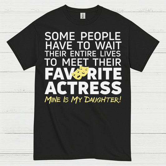 Some People Wait Favorite Actress Daughter T Shirt