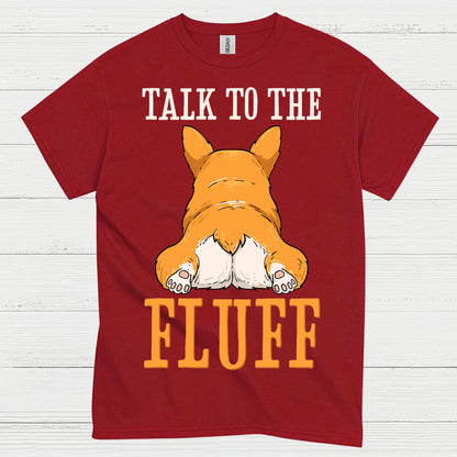 Talk To The Fluff Corgi T Shirt