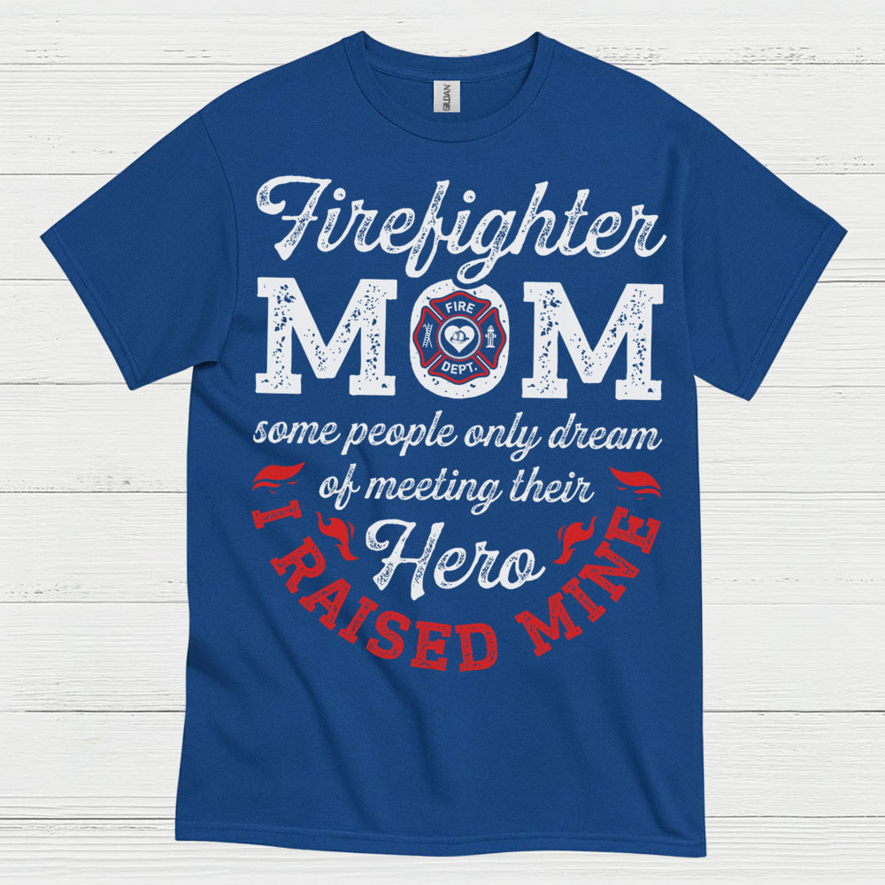 Firefighter Mom Hero I Raised Mine T Shirt