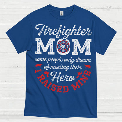 Firefighter Mom Hero I Raised Mine T Shirt