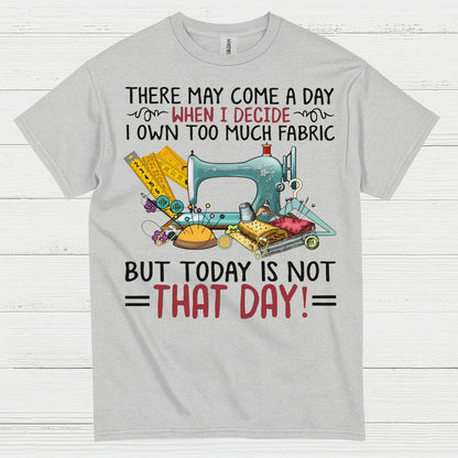 Too Much Fabric Sewing Humor T Shirt