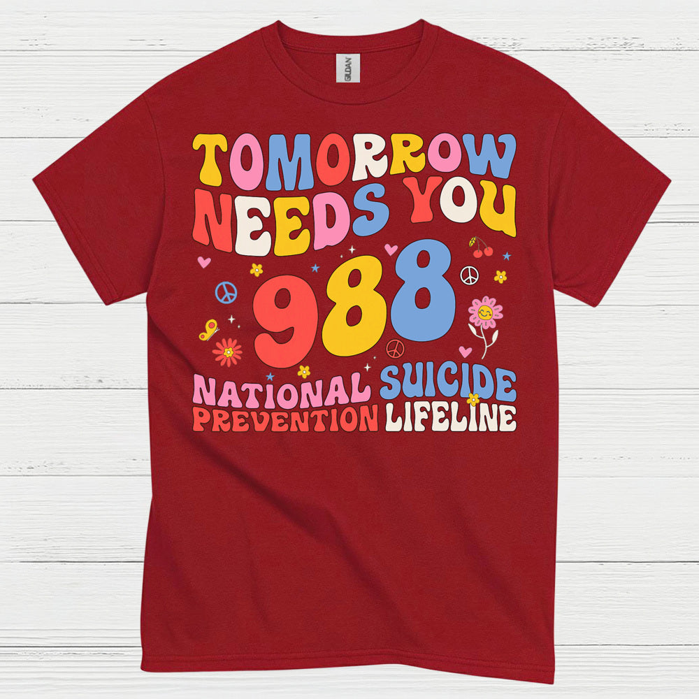 Tomorrow Needs You 988 Message T Shirt
