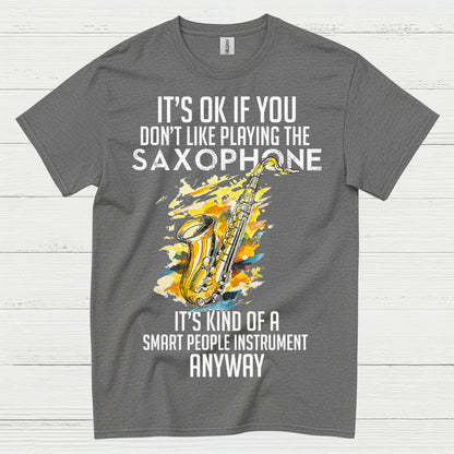 Its OK If You Dont Like Playing Saxophone T Shirt