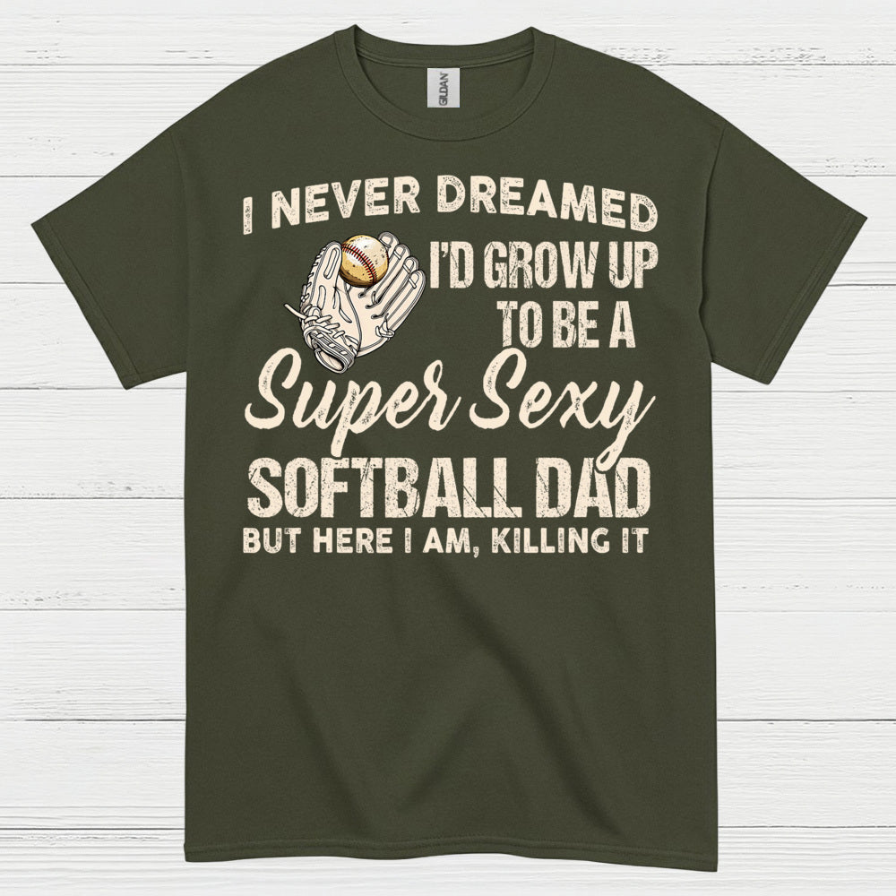 Super Sexy Softball Dad T Shirt