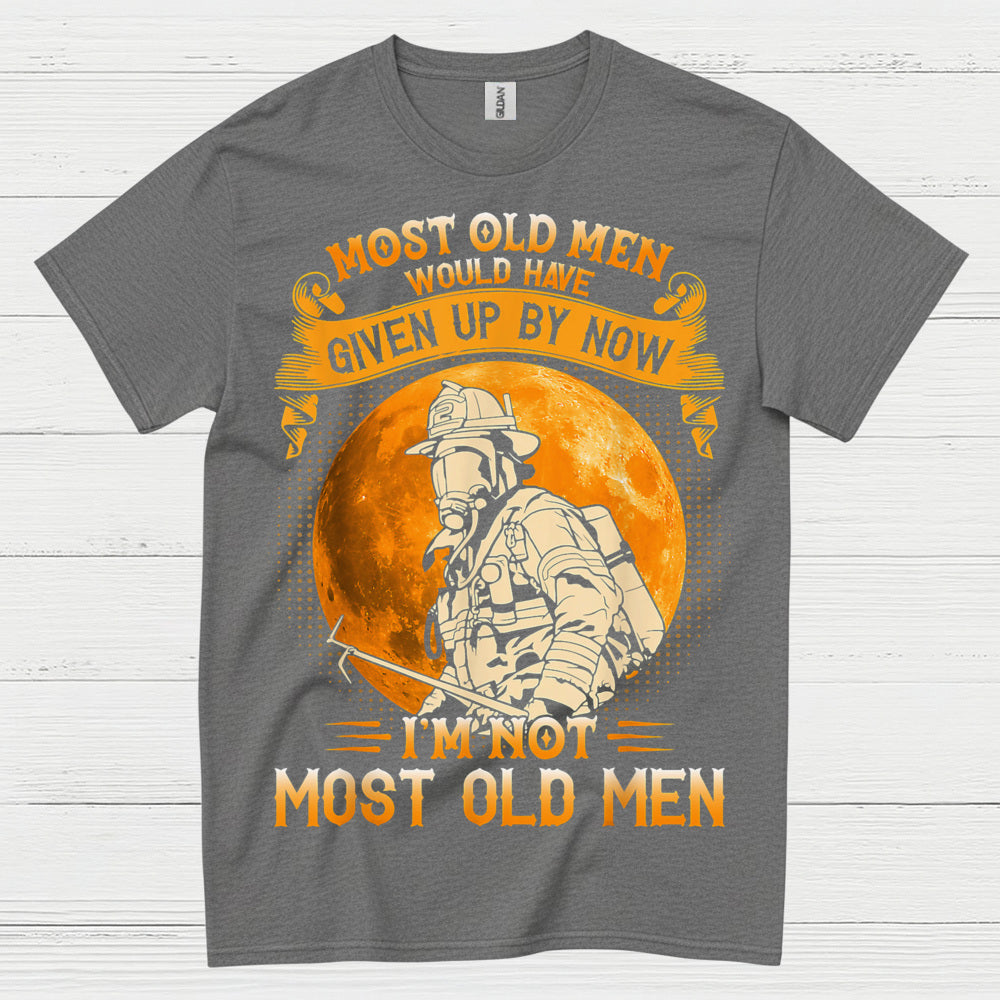 I’m Not Most Old Men Firefighter T Shirt
