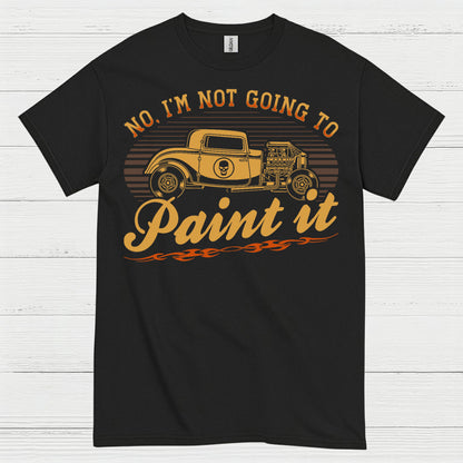 No I’m Not Going To Paint It Quote T Shirt
