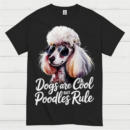Dogs Are Cool But Poodles Rule T Shirt