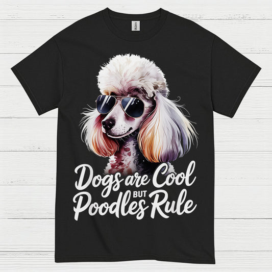 Dogs Are Cool But Poodles Rule T Shirt