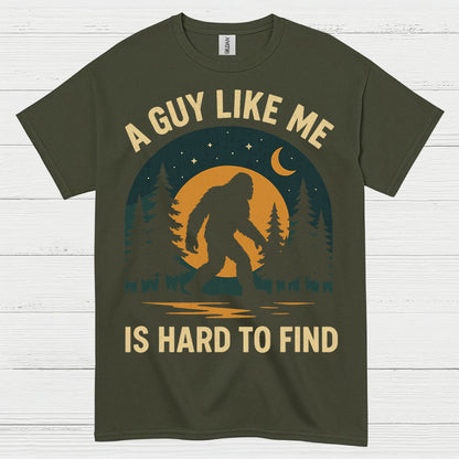 A Guy Like Me Is Hard To Find Bigfoot T Shirt