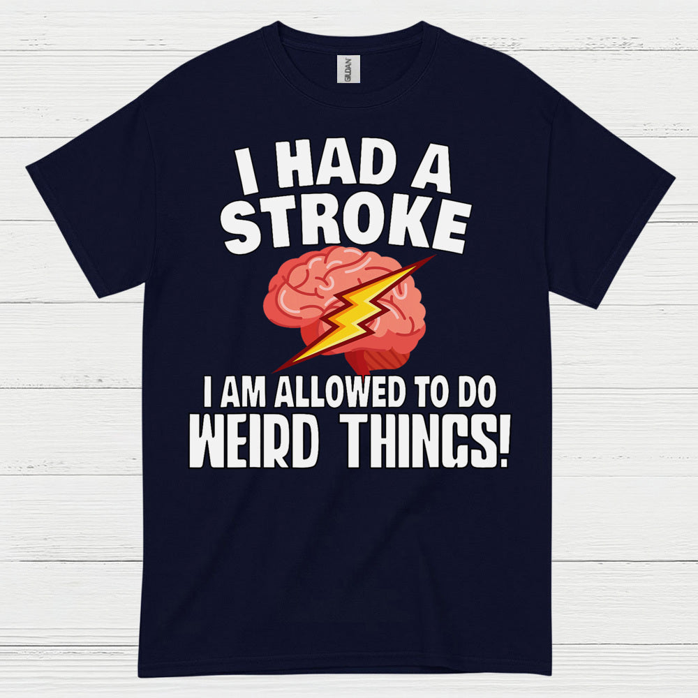 I Had A Stroke Weird Things Humor T Shirt