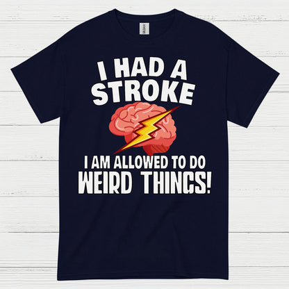 I Had A Stroke Weird Things Humor T Shirt