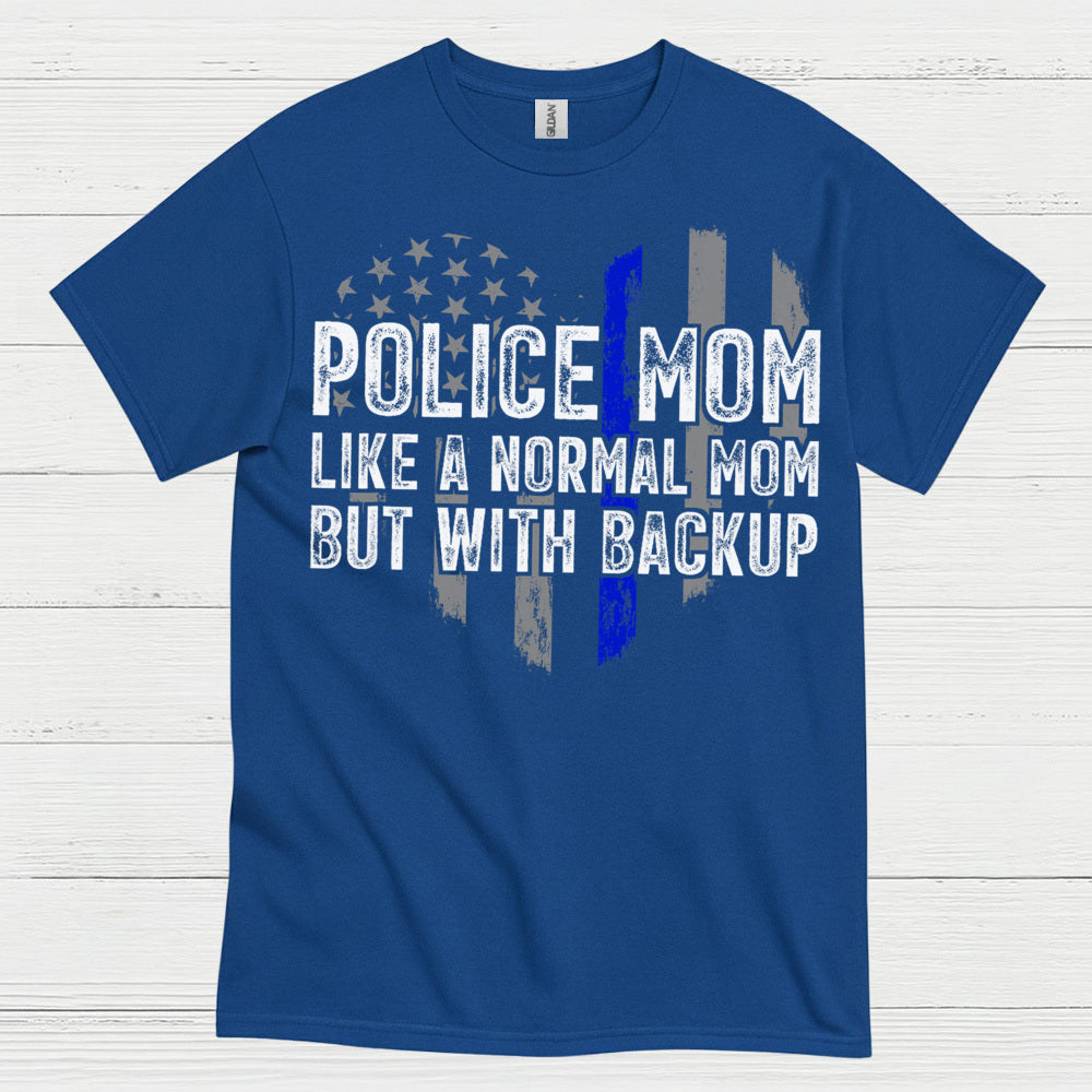 Police Mom Like A Normal Mom But With Backup T Shirt