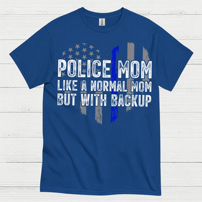 Police Mom Like A Normal Mom But With Backup T Shirt